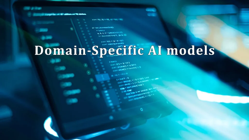 Customizing Domain-Specific AI Models for Targeted Applications 6 Domain-Specific AI Models for Targeted Applications